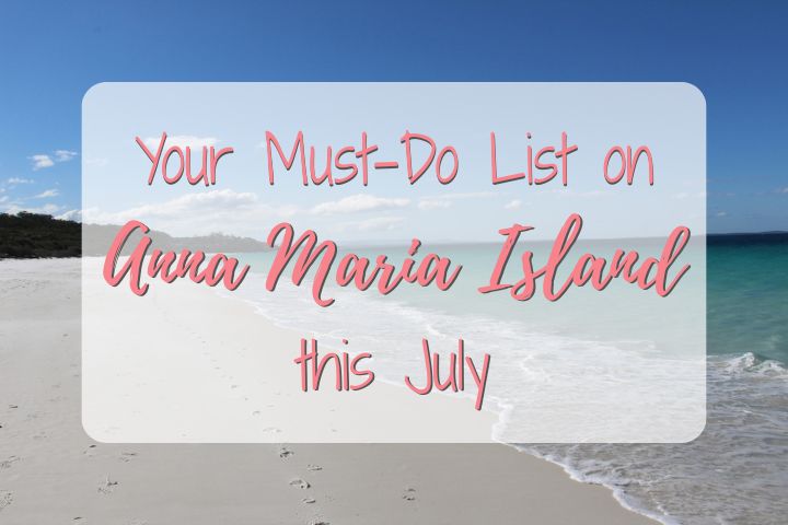 Your Must-Do List on Anna Maria Island this July