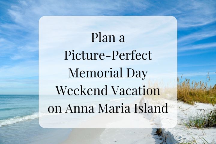 Plan a Picture-Perfect Memorial Day Weekend Vacation on Anna Maria Island