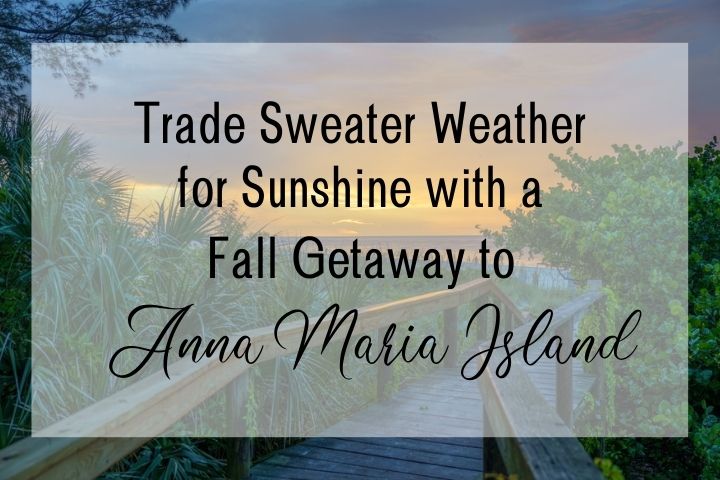 Trade Sweater Weather for Sunshine with a Fall Getaway to Anna Maria Island