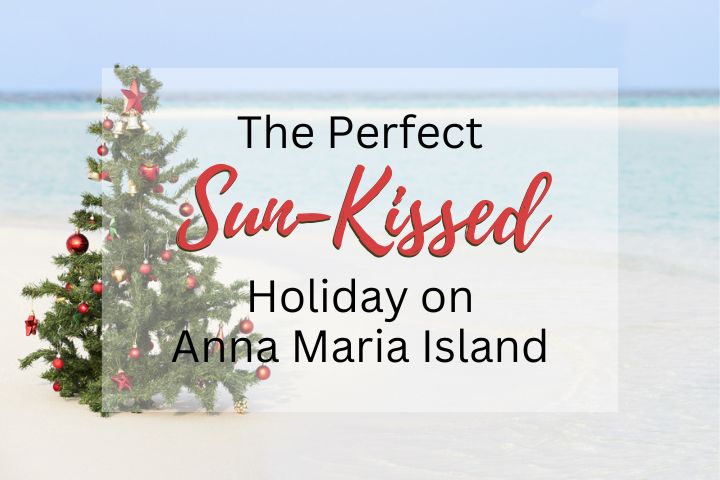 The Perfect Sun-Kissed Holiday on Anna Maria Island