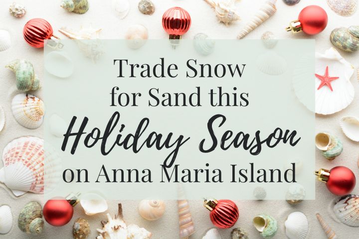 Trade Snow for Sand this Holiday Season on Anna Maria Island